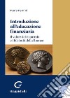 Introduzione all'educazione finanziaria. Il valore del risparmio e i falsi miti della finanza libro di Pomini Mario