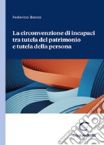 La circonvenzione di incapaci tra tutela del patrimonio e tutela della persona libro