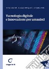 Tecnologia digitale e innovazione per umanisti libro