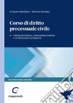 Corso di diritto processuale civile. Vol. 3: I processi speciali, l'esecuzione forzata e le procedure alternative libro