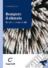 Rompere il silenzio. Il male e la responsabilità libro