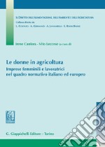 Le donne in agricoltura. Imprese femminili e lavoratrici nel quadro normativo italiano ed europeo