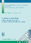 Le donne in agricoltura. Imprese femminili e lavoratrici nel quadro normativo italiano ed europeo libro