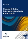 Nozioni di diritto internazionale privato e processuale libro di Bertoli Paolo