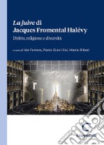 La «juive» di Jacques Fromental Halévy. Diritto, religione e diversità libro