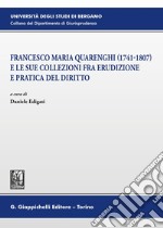 Francesco Maria Quarenghi (1741-1807) e le sue collezioni fra erudizione e pratica del diritto libro