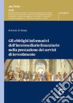 Gli obblighi informativi dell'intermediario finanziario nella prestazione dei servizi di investimento libro