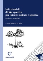 Istituzioni di diritto sportivo per Scienze motorie e sportive libro