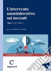 L'intervento amministrativo sui mercati. Appunti per le lezioni libro di Bombardelli M. (cur.)