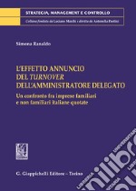 L'effetto annuncio del turnover dell'amministratore delegato. Un confronto fra imprese familiari e non familiari italiane quotate libro