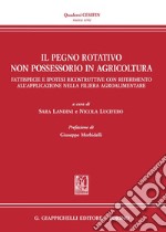 Il pegno rotativo non possessorio in agricoltura. Fattispecie e ipotesi ricostruttive con riferimento all'applicazione nella filiera agroalimentare libro