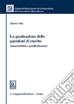 La graduazione delle questioni di merito. Ammissibilità e profili dinamici