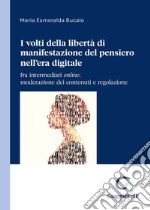 I due volti della libertà di manifestazione del pensiero nell'era digitale. Content moderation e regolazione di un diritto in evoluzione libro