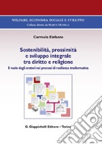 Sostenibilità, prossimità e sviluppo integrale tra diritto e religione. Il ruolo degli oratori nei processi di resilienza trasformativa libro