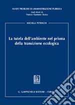 La tutela dell'ambiente nel prisma della transizione ecologica libro