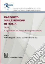 Rapporto sulle Regioni in Italia 2022. Il regionalismo alla prova dell'emergenza sanitaria libro