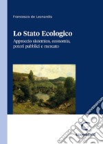 Lo stato ecologico. Approccio sistemico, economia, poteri pubblici e mercato libro