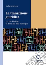 La transizione giuridica. La crisi del diritto di fronte alla sfida tecnologica libro