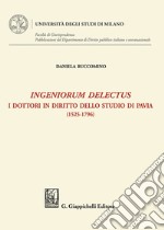 Ingeniorum delectus. I dottori in diritto dello studio di Pavia (1525-1796)