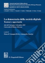 La democrazia della società digitale. Tensioni e opportunità. Atti del Convegno (3 dicembre 2021, Università di Milano-Bicocca) libro