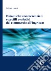 Dinamiche concorrenziali e profili evolutivi del commercio all'ingrosso libro