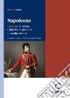 Napoleone. Il politico, il militare il legislatore. Le eredità viventi libro