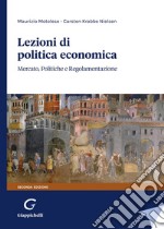 Lezioni di politica economica. Mercato, politiche e regolamentazione libro