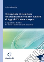 Circolazione ed estinzione dei crediti commerciali nei conflitti di legge dell'Unione Europea. Il regolamento «Roma I» tra mercato interno e mercato dei capitali