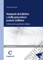 Manuale del diritto e della procedura penale militare. Ordinamento giudiziario militare libro