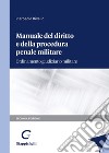 Manuale del diritto e della procedura penale militare. Ordinamento giudiziario militare libro