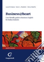 Business@heart. User-friendly guide to business english for italian students libro