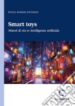 Smart toys. Minori di età vs Intelligenza artificiale libro