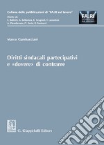 Diritti sindacali partecipativi e «dovere» di contrarre libro