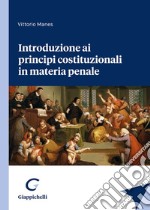 Introduzione ai principi costituzionali in materia penale libro