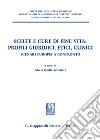 Scelte e cure di fine vita: profili giuridici, etici, clinici libro