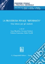 La procedura penale «riformata». Una lettura per gli studenti