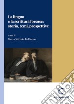 La lingua e la scrittura forense: storia, temi, prospettive libro