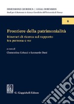 Frontiere della patrimonialità. Itinerari di ricerca sul rapporto tra persona e res libro