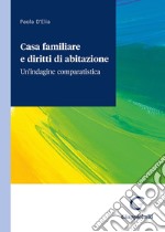 Casa familiare e diritti di abitazione. Un'indagine comparatistica libro