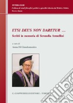 Etsi Deus non daretur... Scritti in memoria di Serenella Armellini