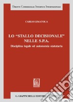 Lo «stallo decisionale» nelle S.P.A. Disciplina legale ed autonomia statutaria libro