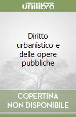 Diritto urbanistico e delle opere pubbliche libro