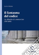 Il fantasma del codice. Un dibattito di Common Law (1789-1890)