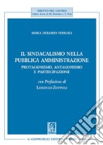 Il sindacalismo nella pubblica amministrazione. Protagonismo, antagonismo e partecipazione libro