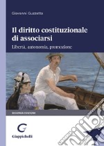 Il diritto costituzionale di associarsi. Libertà, autonomia, promozione libro