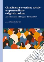 Cittadinanza e coesione sociale tra personalismo e digitalizzazione. Atti della ricerca del Progetto «Direcoeso» libro