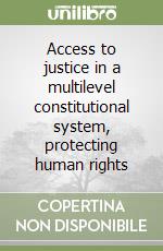 Access to justice in a multilevel constitutional system, protecting human rights