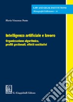 Intelligenza artificiale e lavoro. Organizzazione algoritmica, profili gestionali, effetti sostitutivi libro