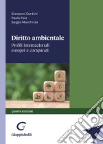 Diritto ambientale. Profili internazionali europei e comparati libro