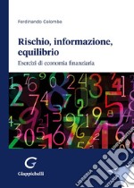 Rischio, informazione, equilibrio. Esercizi di economia finanziaria libro